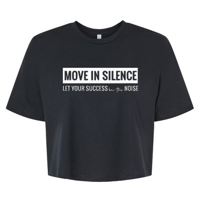 Move In Silence Let Your Success Be The Noise Move In Silence Let Your Success B Bella+Canvas Jersey Crop Tee