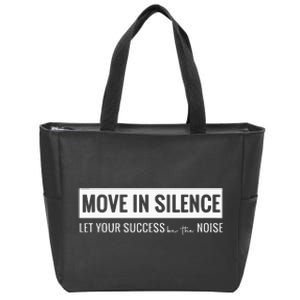 Move In Silence Let Your Success Be The Noise Move In Silence Let Your Success B Zip Tote Bag