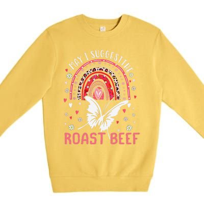 May I Suggest The Roast Beef Funny Rainbow Premium Crewneck Sweatshirt