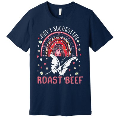 May I Suggest The Roast Beef Funny Rainbow Premium T-Shirt