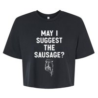 May I Suggest The Sausage Funny Quotes Inappropriate Humor Bella+Canvas Jersey Crop Tee