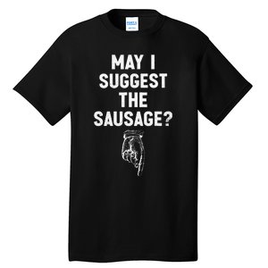 May I Suggest The Sausage Funny Quotes Inappropriate Humor Tall T-Shirt