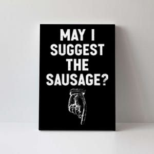 May I Suggest The Sausage Funny Quotes Inappropriate Humor Canvas