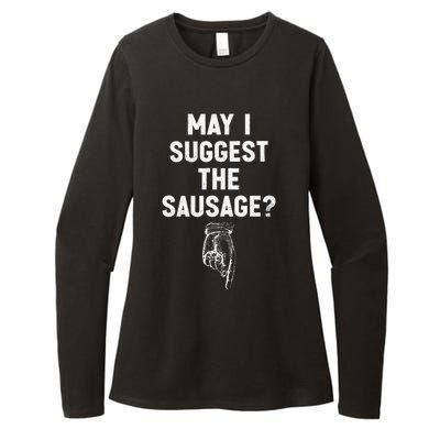 May I Suggest The Sausage Funny Quotes Inappropriate Humor Womens CVC Long Sleeve Shirt