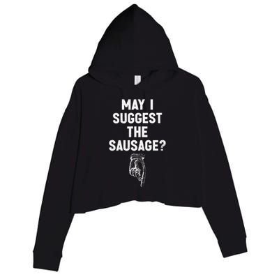 May I Suggest The Sausage Funny Quotes Inappropriate Humor Crop Fleece Hoodie