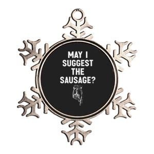 May I Suggest The Sausage Funny Quotes Inappropriate Humor Metallic Star Ornament