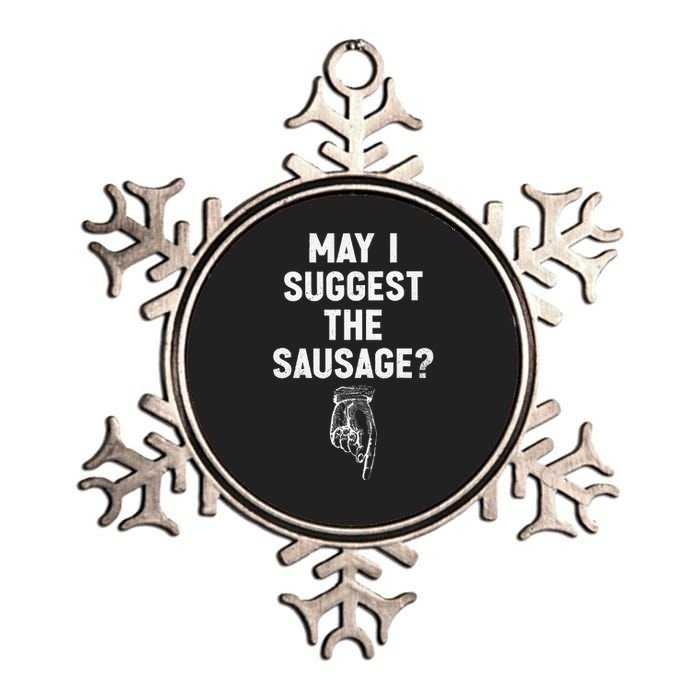 May I Suggest The Sausage Funny Quotes Inappropriate Humor Metallic Star Ornament