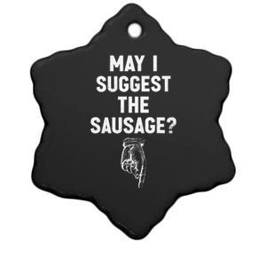 May I Suggest The Sausage Funny Quotes Inappropriate Humor Ceramic Star Ornament