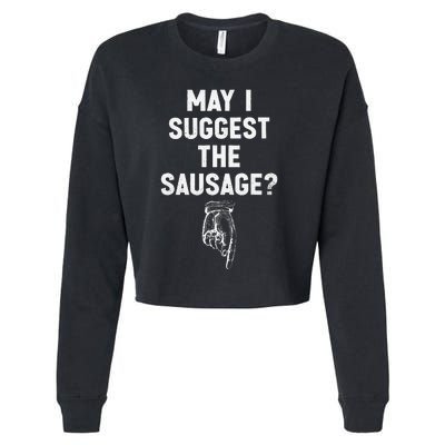 May I Suggest The Sausage Funny Quotes Inappropriate Humor Cropped Pullover Crew