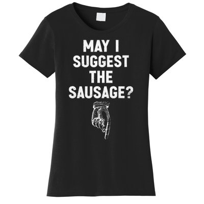 May I Suggest The Sausage Funny Quotes Inappropriate Humor Women's T-Shirt