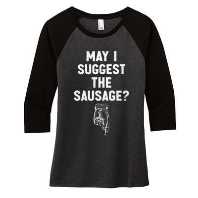 May I Suggest The Sausage Funny Quotes Inappropriate Humor Women's Tri-Blend 3/4-Sleeve Raglan Shirt