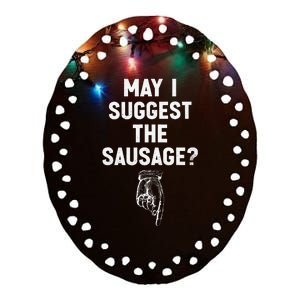 May I Suggest The Sausage Funny Quotes Inappropriate Humor Ceramic Oval Ornament