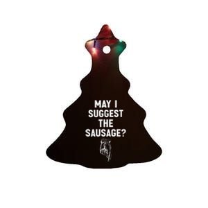 May I Suggest The Sausage Funny Quotes Inappropriate Humor Ceramic Tree Ornament