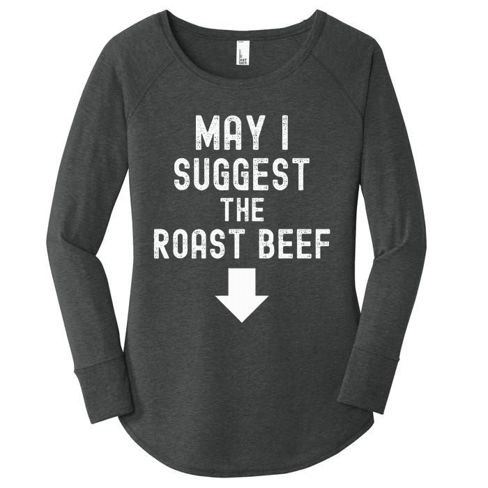 May I Suggest The Roast Beef Funny Inappropriate Funny Meme Women's Perfect Tri Tunic Long Sleeve Shirt