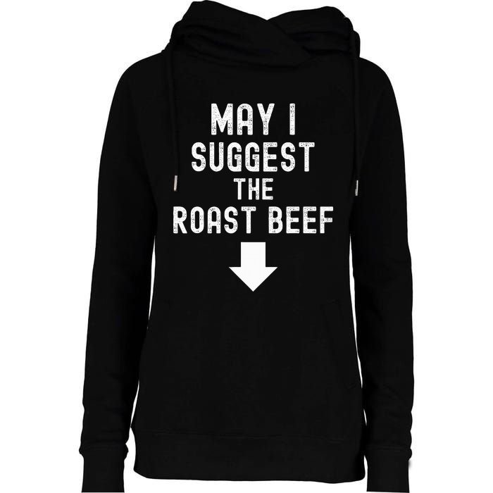 May I Suggest The Roast Beef Funny Inappropriate Funny Meme Womens Funnel Neck Pullover Hood