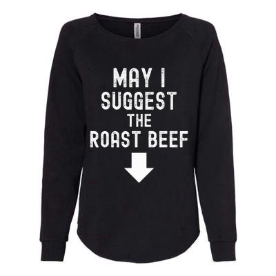 May I Suggest The Roast Beef Funny Inappropriate Funny Meme Womens California Wash Sweatshirt