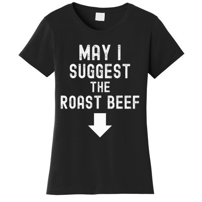 May I Suggest The Roast Beef Funny Inappropriate Funny Meme Women's T-Shirt