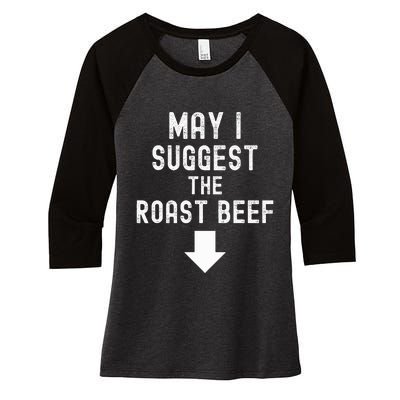 May I Suggest The Roast Beef Funny Inappropriate Funny Meme Women's Tri-Blend 3/4-Sleeve Raglan Shirt