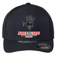 Murder Is Still Murder No Matter Who Pulls The Trigger Flexfit Unipanel Trucker Cap
