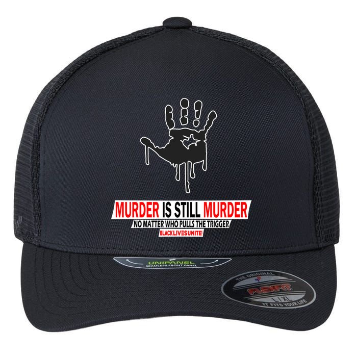 Murder Is Still Murder No Matter Who Pulls The Trigger Flexfit Unipanel Trucker Cap