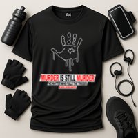 Murder Is Still Murder No Matter Who Pulls The Trigger Performance Shirt