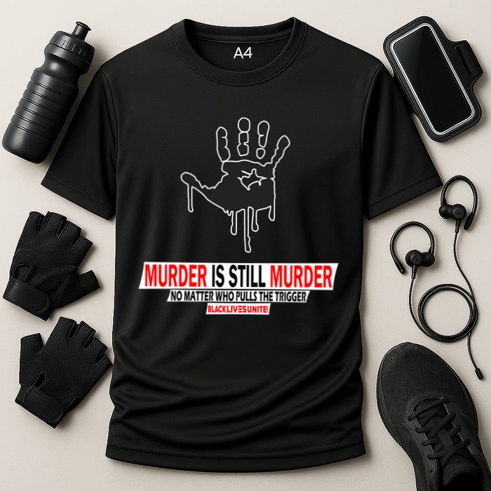 Murder Is Still Murder No Matter Who Pulls The Trigger Performance Shirt