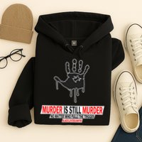 Murder Is Still Murder No Matter Who Pulls The Trigger Hoodie