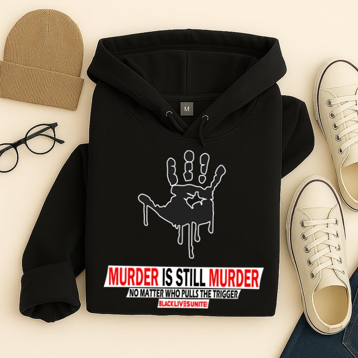 Murder Is Still Murder No Matter Who Pulls The Trigger Hoodie