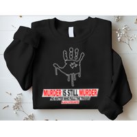 Murder Is Still Murder No Matter Who Pulls The Trigger Sweatshirt