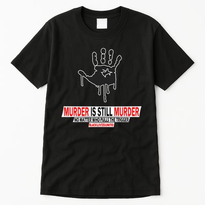 Murder Is Still Murder No Matter Who Pulls The Trigger Tall T-Shirt