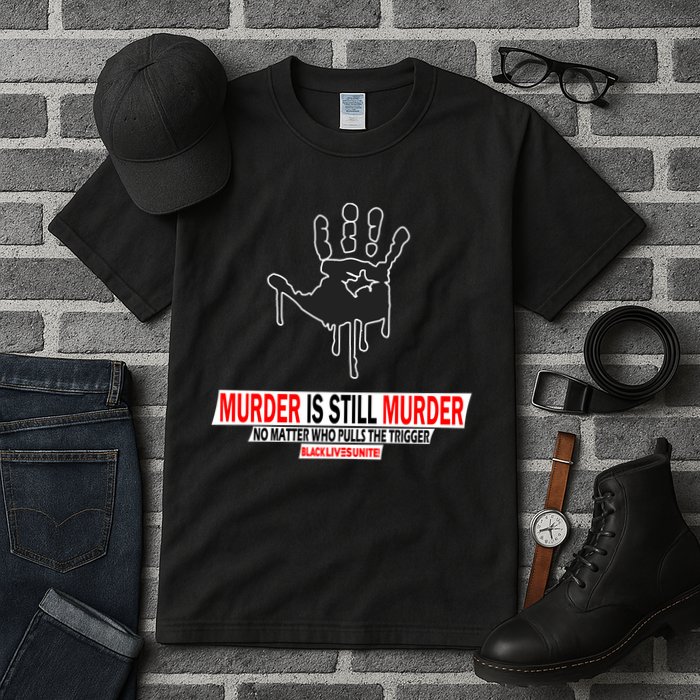 Murder Is Still Murder No Matter Who Pulls The Trigger Tall T-Shirt