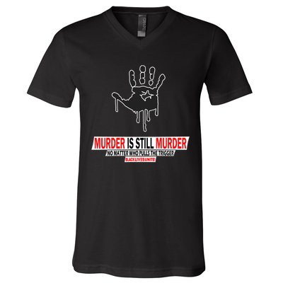 Murder Is Still Murder No Matter Who Pulls The Trigger V-Neck T-Shirt