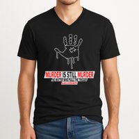 Murder Is Still Murder No Matter Who Pulls The Trigger V-Neck T-Shirt