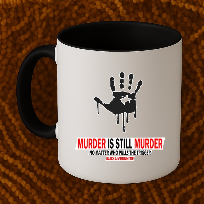 Murder Is Still Murder No Matter Who Pulls The Trigger Mug