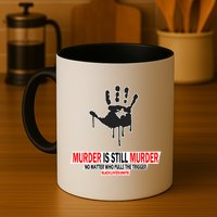 Murder Is Still Murder No Matter Who Pulls The Trigger Mug