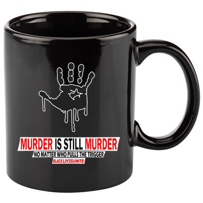 Murder Is Still Murder No Matter Who Pulls The Trigger 11oz C Handle Ceramic Mug