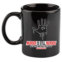 Murder Is Still Murder No Matter Who Pulls The Trigger 11oz C Handle Ceramic Mug