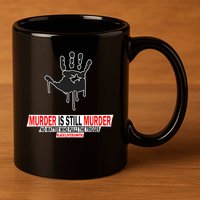 Murder Is Still Murder No Matter Who Pulls The Trigger 11oz C Handle Ceramic Mug
