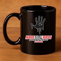 Murder Is Still Murder No Matter Who Pulls The Trigger 11oz C Handle Ceramic Mug