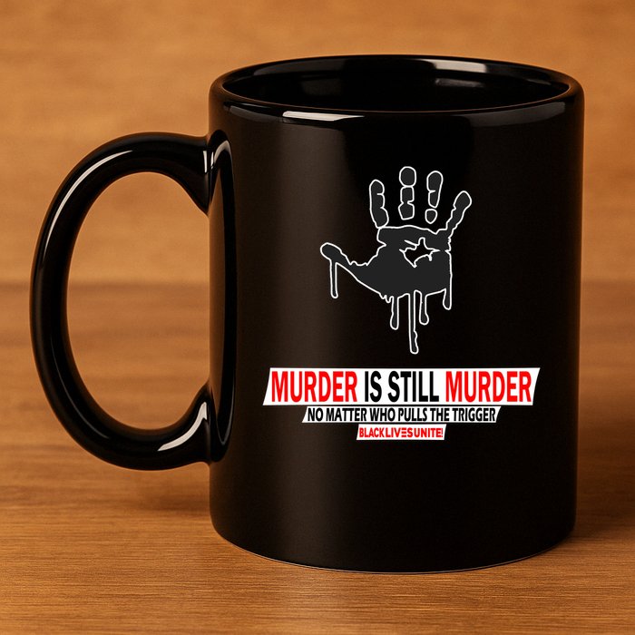 Murder Is Still Murder No Matter Who Pulls The Trigger 11oz C Handle Ceramic Mug