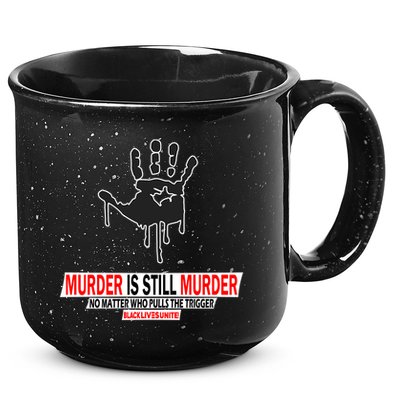 Murder Is Still Murder No Matter Who Pulls The Trigger 15oz Campfire Ceramic Mug