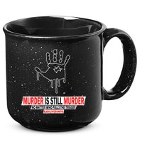 Murder Is Still Murder No Matter Who Pulls The Trigger 15oz Campfire Ceramic Mug