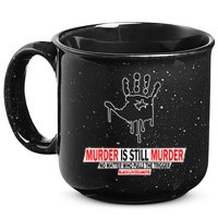 Murder Is Still Murder No Matter Who Pulls The Trigger 15oz Campfire Ceramic Mug
