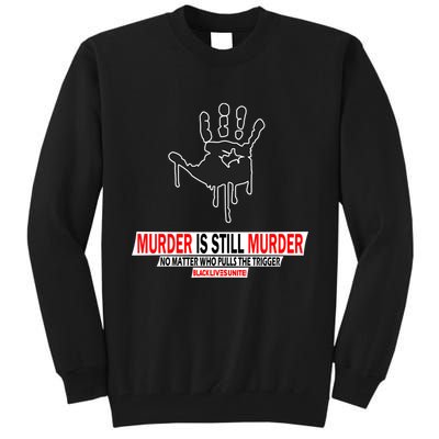 Murder Is Still Murder No Matter Who Pulls The Trigger Tall Sweatshirt