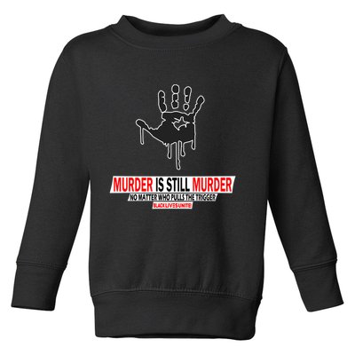 Murder Is Still Murder No Matter Who Pulls The Trigger Toddler Sweatshirt