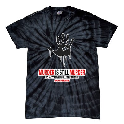 Murder Is Still Murder No Matter Who Pulls The Trigger Tie-Dye T-Shirt