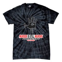 Murder Is Still Murder No Matter Who Pulls The Trigger Tie-Dye T-Shirt