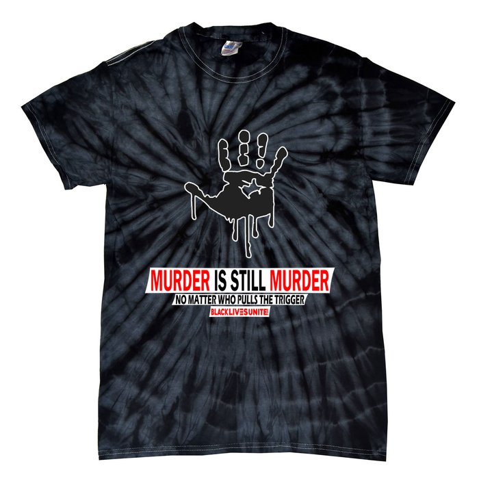 Murder Is Still Murder No Matter Who Pulls The Trigger Tie-Dye T-Shirt