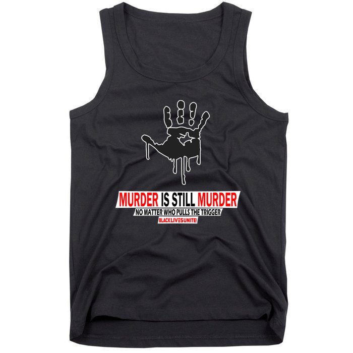 Murder Is Still Murder No Matter Who Pulls The Trigger Tank Top