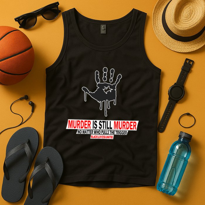 Murder Is Still Murder No Matter Who Pulls The Trigger Tank Top